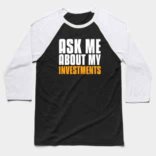 Ask Me About My Investments Investing Baseball T-Shirt